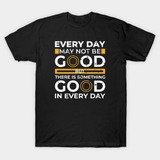 every day may not be good T-Shirt